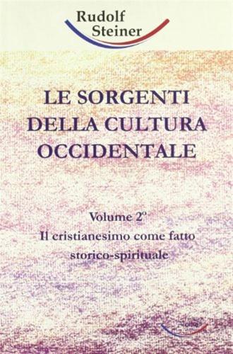 Le Sorgenti Della Cultura Occidentale. Vol. 2 - Il Cristianesimo Come Fatto Storico-spirituale
