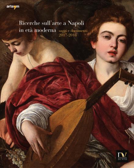 Ricerche sull'arte a Napoli in et moderna. Saggi e documenti 2017-2018. Ediz. illustrata