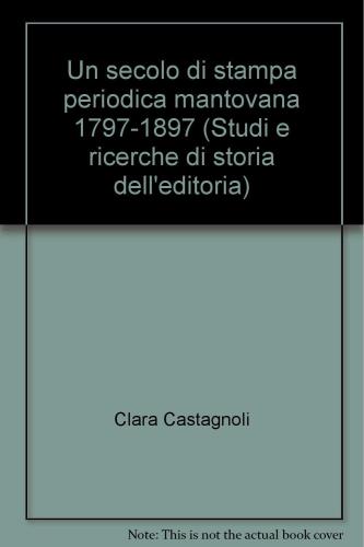 Un Secolo Di Stampa Periodica Mantovana 1797-1897