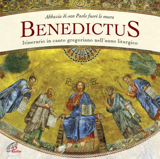 Benedictus. Abbazia di San Paolo fuori le mura. Itinerario in canto gregoriano nell'anno liturgico