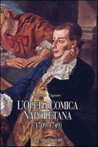 L'opera Comica Napoletana (1709-1749). Teorie, Autori, Libretti E Documenti Di Un Genere Del Teatro Italiano