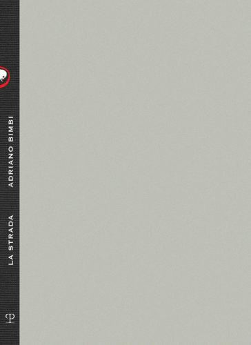 Adriano Bimbi. La Strada. Catalogo Della Mostra (firenze, 5 Maggio-1 Giugno 2022). Ediz. Illustrata