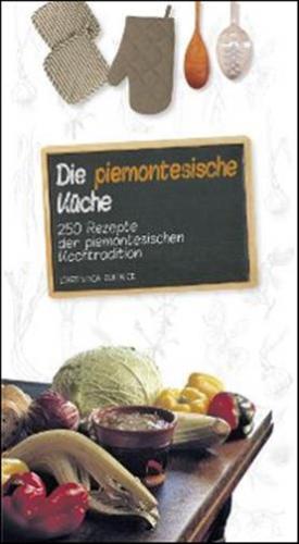 Die Piemontesische Kche. 250 Rezepte Der Piemontesichen Kochtradition