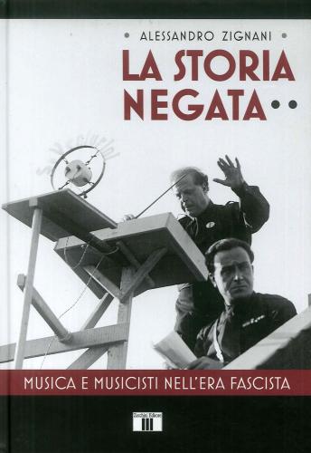 La Storia Negata. Musica E Musicisti Nell'era Fascista