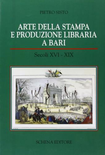 Arte Della Stampa E Produzione Libraria A Bari (secc. Xvi-xix)