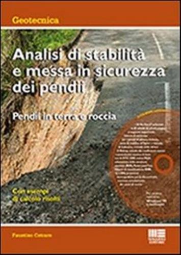 Analisi Di Stabilit E Messa In Sicurezza Dei Pendii. Pendii In Terra E Roccia. Con Cd-rom
