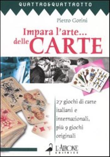 Impara L'arte... Delle Carte. 27 Giochi Di Carte Italiani E Internazionali, Pi 9 Giochi Originali