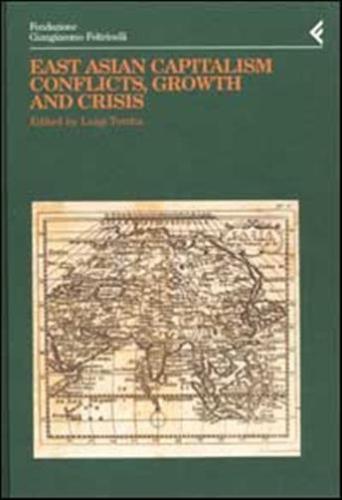 Annali Della Fondazione Giangiacomo Feltrinelli (2000). East Asian Capitalism. Conflicts, Growth And Crisis