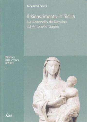 Il Rinascimento In Sicilia. Da Antonello Da Messina Ad Antonello Gagini. Ediz. Illustrata