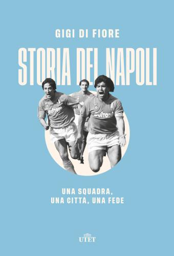 Storia Del Napoli. Una Squadra, Una Citt, Una Fede