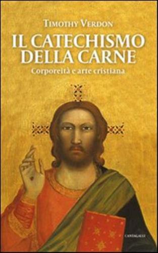 Il Catechismo Della Carne. Corporeit E Arte Cristiana