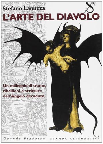 L'arte Del Diavolo : Un Millennio Di Trame, Ribellioni E Scritture Dell'angelo Decaduto