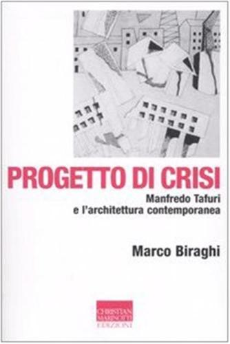 Progetto Di Crisi. Manfredo Tafuri E L'architettura Contemporanea