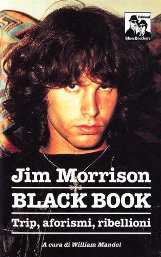 Jim Morrison. Black Book. Trip, Aforismi E Invettive