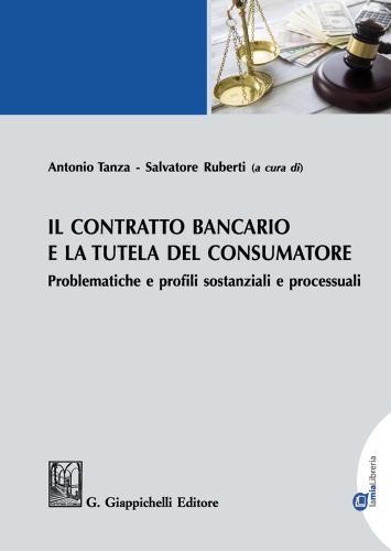 Il Contratto Bancario E La Tutela Del Consumatore. Problematiche E Profili Sostanziali E Processuali