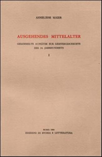 Ausgehendes Mittelalter. Gesammelte Aufstze Zur Geistesgeschichte Des 14. Jahrhunderts. Vol. 1