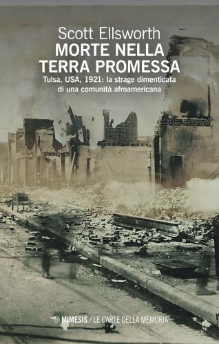 Morte Nella Terra Promessa. Tulsa, Usa, 1921: La Strage Dimenticata Di Una Comunit Afroamericana