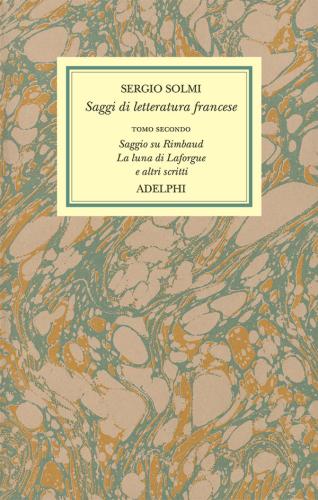 Opere. Vol. 4-2 - Saggi Di Letteratura Francese. Saggio Su Rimbaud. La Luna Di Laforgue E Altri Scritti