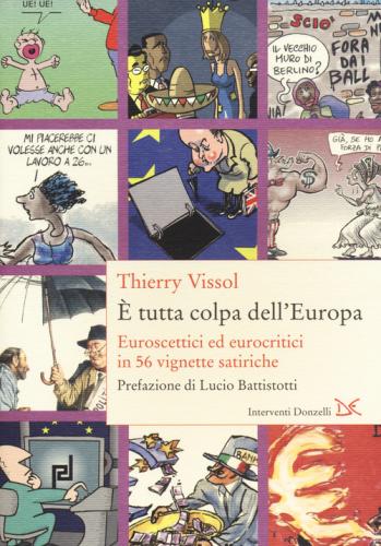  Tutta Colpa Dell'europa. Euroscettici Ed Eurocritici In 56 Vignette Satiriche