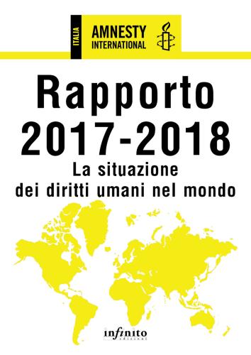 Amnesty International. Rapporto 2017-2018. La Situazione Dei Diritti Umani Nel Mondo