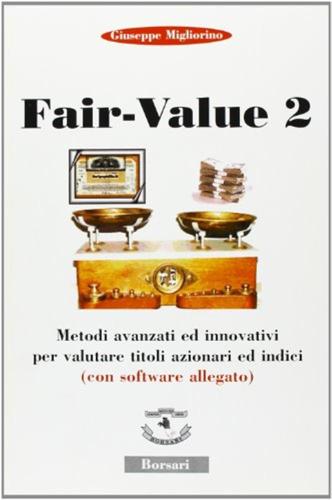 Fair Value. Con Software. Con Cd-rom. Vol. 2 - Metodi Avanzati E Innovativi Per Valutare Titoli E Indici