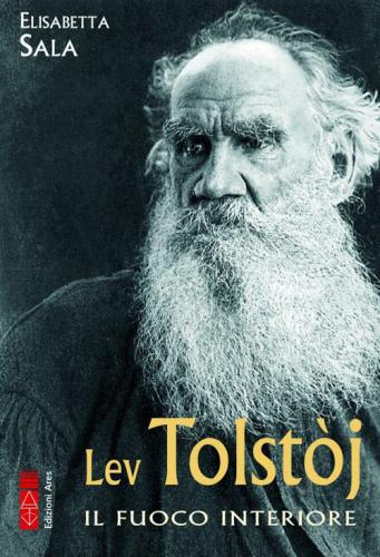 Lev Tolstj. Il Fuoco Interiore