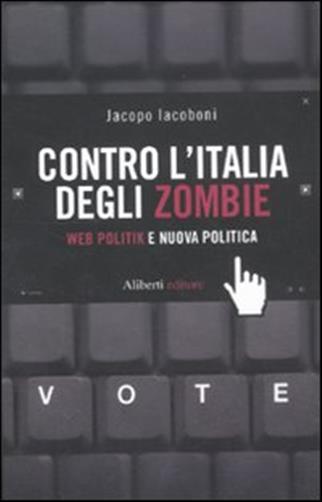 Contro l'Italia degli zombie. Web politik e nuova politica