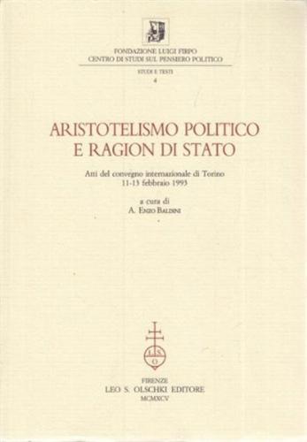 Aristotelismo Politico E Ragion Di Stato. Atti Del Convegno Internazionale (torino, 11-13 Febbraio 1993)