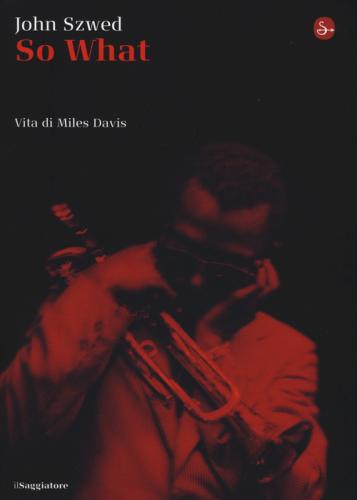 So What? Vita Di Miles Davis