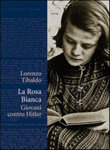 La Rosa Bianca. Giovani Contro Hitler