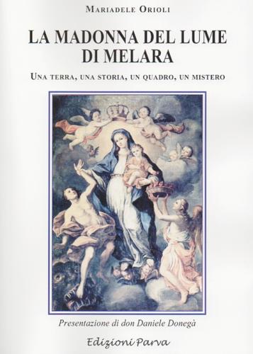 La Madonna Del Lume Di Melara. Una Terra, Una Storia, Un Quadro, Un Mistero