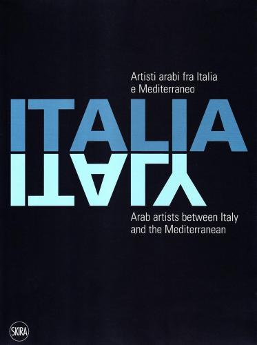 Artisti Arabi Tra Italia E Mediterraneo. Ediz. Italiana, Inglese E Araba