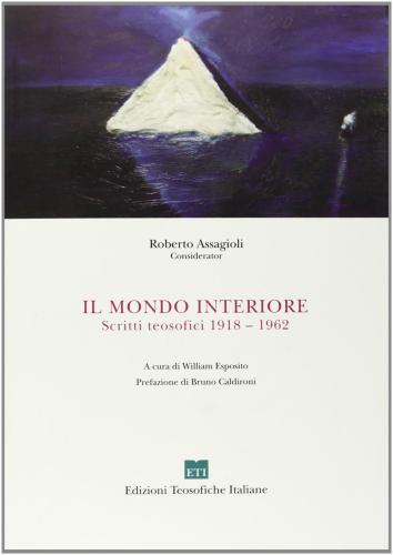 Il Mondo Interiore. Scritti Teosofici 1918-1962