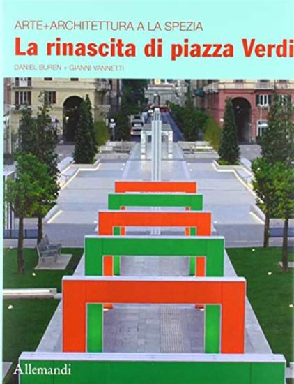 Il rinascita di piazza Verdi. Arte + architettura a La Spezia. Ediz. italiana e inglese