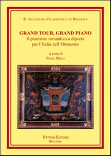 Grand Tour, Grand Piano. Il Pianismo Romantico A Diporto Per L'italia Dell'ottocento