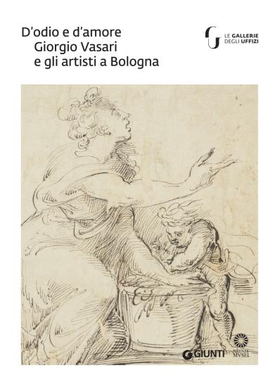 D'odio e d'amore. Giorgio Vasari e gli artisti a Bologna. Catalogo della mostra (Firenze, 9 ottobre-30 novembre 2018). Ediz. a colori