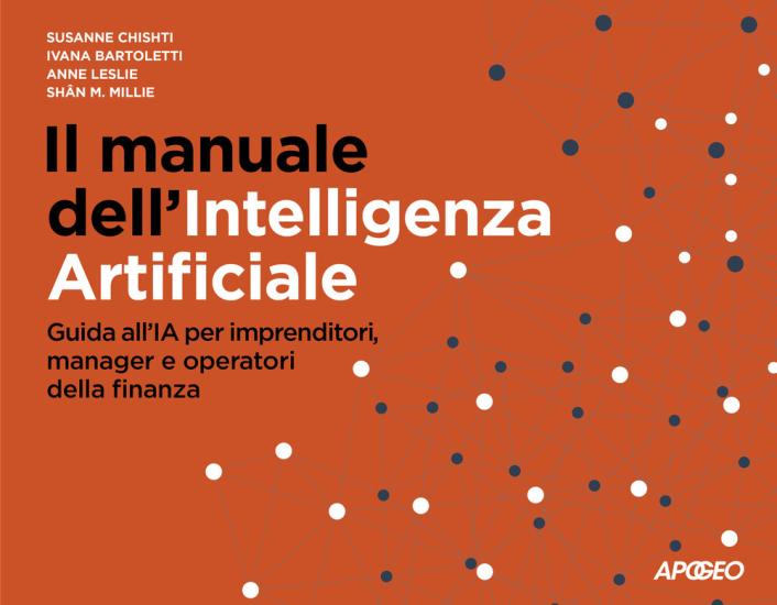 Il manuale dell'Intelligenza Artificiale. Guida all'IA per imprenditori, manager e operatori della finanza