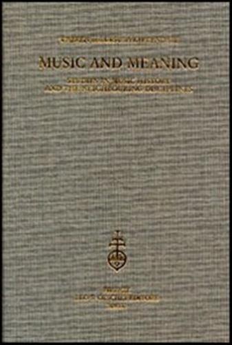 Music And Meaning. Studies In Music History And The Neighbouring Disciplines