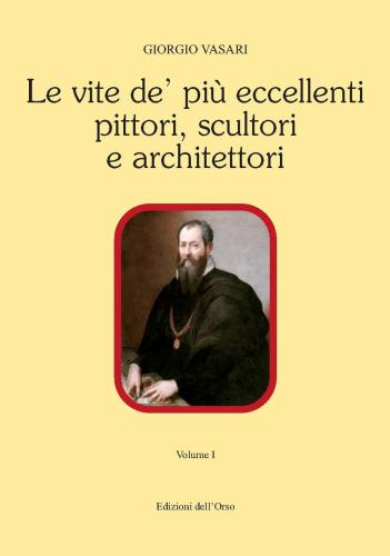 Le Vite De' Pi Eccellenti Pittori, Scultori E Architettori. Ediz. Critica