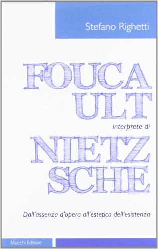Foucault Interprete Di Nietzsche. Dall'assenza D'opera All'estetica Dell'esistenza