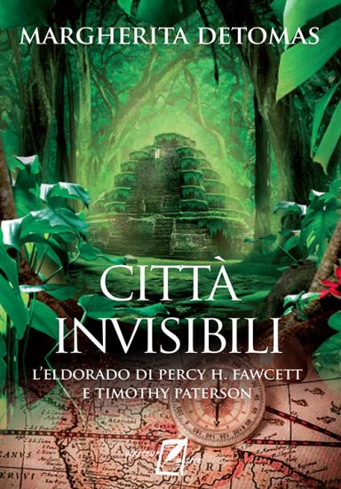Citt invisibili. L'Eldorado di Percy H. Fawcett e Timothy Paterson