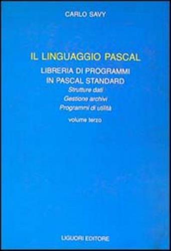Il Linguaggio Pascal. Vol. 3 - Libreria Di Programmi In Pascal Standard