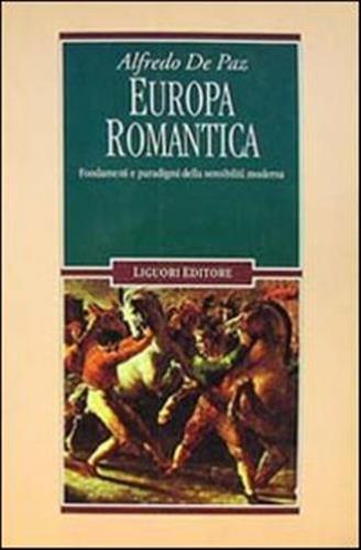 Europa Romantica. Fondamenti E Paradigmi Della Sensibilit Moderna