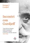 Incontri Con Gurdjieff. Trascrizione Integrale Degli Insegnamenti Trasmessi A Parigi In Rue Des Colonels-renard 1941-1946