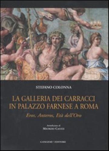 La Galleria Dei Carracci In Palazzo Farnese A Roma. Eros, Anteros, Et Dell'oro. Ediz. Illustrata