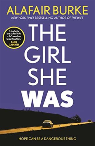 The Girl She Was: 'i Absolutely Love Alafair Burke  She's One Of My Favourite Authors.' Karin Slaughter