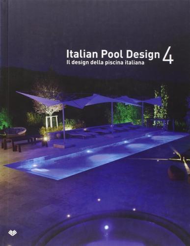Italian Pool Design. Il Design Della Piscina Italiana. Ediz. Bilingue. Vol. 4