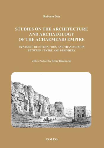 The Studies On The Architetture And Archaeology Of The Achaemenid Empire Dynamics Of Interaction And Transmission Between Centre And Periphery