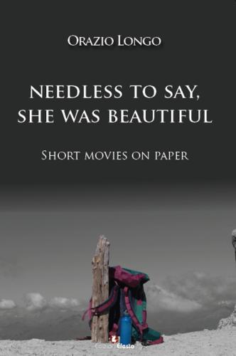 Needless To Say, She Was Beautiful. Short Movies On Paper. Ediz. Multilingue