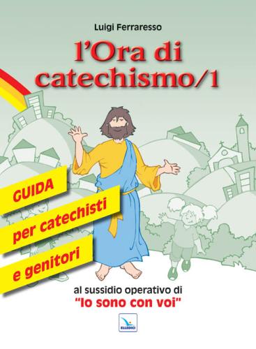 L'ora Di Catechismo. Guida Per Catechisti E Genitori Al Sussidio Operativo Di io Sono Con Voi. Vol. 1